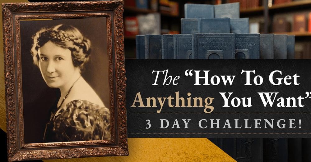 Elsie Lincoln Benedict How To Get Anything You Want” 3 Day Challenge! 3 Elsie Lincoln Benedict How To Get Anything You Want” 3 Day Challenge!